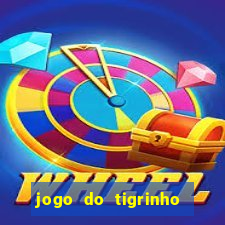 jogo do tigrinho que ganha dinheiro no cadastro